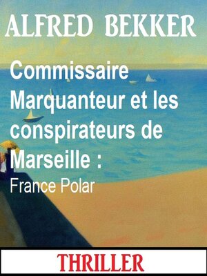 cover image of Commissaire Marquanteur et les conspirateurs de Marseille